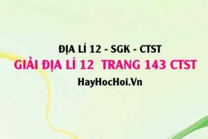 Giải Địa lí 12 trang 143 Chân trời sáng tạo SGK